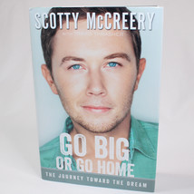 SIGNED Go Big Or Go Home The Journey Toward The Dream By McCreery Scotty HC w/DJ - £18.97 GBP