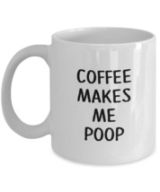 Funny Mug - Coffee Makes Me Poop - Coffee lovers gifts by HappyHome Shop - 11 oz - £11.32 GBP