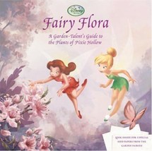 Fairy Flora: A Garden-Talent&#39;s Guide to the Plants of Pixie Hollow by Calliope G - £7.78 GBP