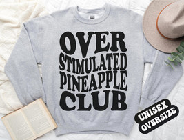 pineapple over stimulated club sweatshirt,funny pineapple crewneck,pineapple ,pi - £34.79 GBP
