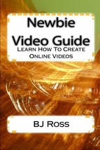 Newbie Video Guide: Learn How To Create Online Videos by BJ Ross - Very Good - £18.08 GBP