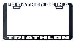 Triathlon I&#39;D Rather Be IN License Plate Frame Holder Day-
show original titl... - $6.29