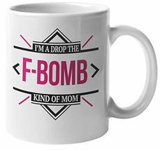 I&#39;m A Drop The F-Bomb Kind of Mom Attitude Statement Coffee &amp; Tea Mug For A Full - £15.87 GBP+