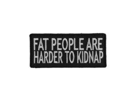 Fat People are HARDER TO KIDNAP 4&quot; x 1.75&quot; iron on patch (1012) Biker (C55) - £4.59 GBP