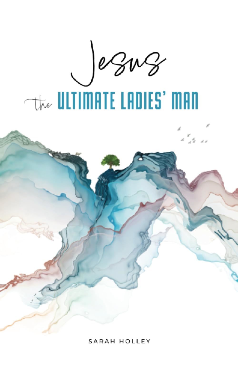 Primary image for Jesus, the Ultimate Ladies' Man [Paperback] Holley, Sarah