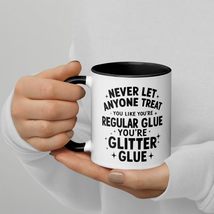 Coffee Color Mug - Never Let Anyone Treat You Like Regular Glue Mug. You... - $18.56+