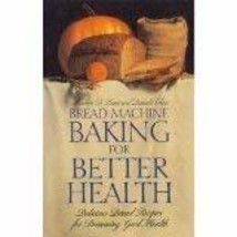 Bread Machine Baking for Better Health: Delicious Bread Recipes for Brimming Goo - £13.33 GBP