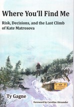 Where You&#39;ll Find Me: Risk, Decisions, and the Last Climb of Kate Matrosova - $21.47