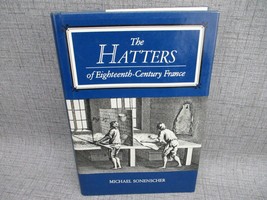 The Hatters of Eighteenth-Century France by  Michael Sonenscher Hardcove... - $28.49