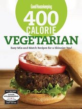Good Housekeeping 400 Calorie Vegetarian: Easy Mix-and-Match Recipes for... - $10.35