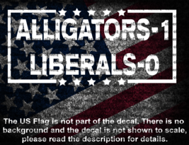Alligators-1 Liberals-0 Cut Vinyl Decal US Seller MAGA Alligator Alcatraz - $6.72+