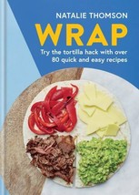 Wrap : Try the Tortilla Hack with over 80 Quick and Easy Recipes by Nata... - $6.99