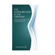 The Extraordinary in the Ordinary: The Aesthetics of Everyday Life Leddy... - $52.00