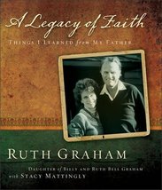 A Legacy of Faith: Things I Learned from My Father Graham, Ruth and Matt... - $14.99