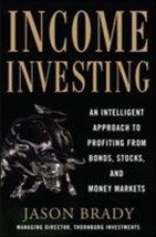 Income Investing: An Intelligent Approach to Profiting from Bonds, Stocks and Mo - £6.42 GBP