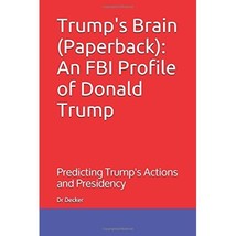 Trump&#39;s Brain (Paperback): An FBI Profile of Donald Trump: Predicting Trump&#39;s Ac - £7.12 GBP