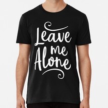 Leave Me Alone Size S to 5XL Made in the USA T-Shirt - £17.55 GBP