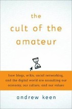 The Cult of the Amateur: How today&#39;s Internet is killing our culture by Andrew K - £12.25 GBP
