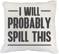 Make Your Mark Design I Will Probably Spill This. Funny White Pillow Cov... - £19.45 GBP+