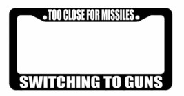 Too Close For Missiles Switching To Guns 2nd Amendment Funny License Pla... - $11.99