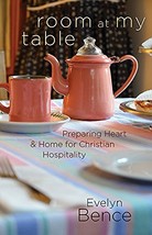 Room at My Table: Preparing Heart and Home for Christian Hospitality Eve... - $15.99