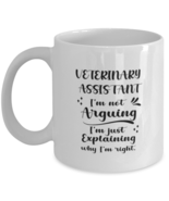 Veterinary assistant 11oz White Cofee Mug, I&#39;m just explaining why I&#39;m r... - $19.90