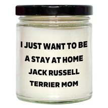 Jack Russell Terrier Mom&#39;s Vanilla Soy Candle Gift, I Just Want to Be A Stay at  - $24.45