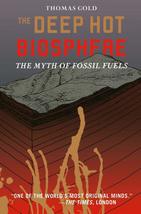 The Deep Hot Biosphere: The Myth Of Fossil Fuels [Paperback] Thomas Gold... - $13.81