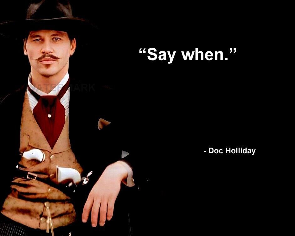 VAL KILMER DOC HOLLIDAY TOMBSTONE QUOTE SAY WHEN  PHOTO 8X10 - $8.90
