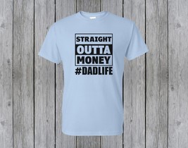 Straight Outta Money Father&#39;s Day Tee - £13.36 GBP+