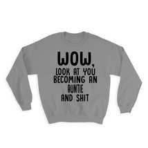 Auntie and Sh*t : Gift Sweatshirt Wow Funny Family Look at You - £23.14 GBP