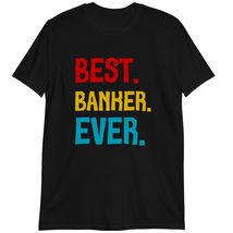 Banker Gift Shirt, Best Banker Ever T Shirt Dark Heather - £15.54 GBP+