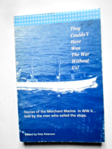 They Couldn&#39;t Have Won The War Without Us! by Pete Peterson - $14.84