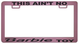This ain&#39;t no Barbie toy pink license plate frame tag - £4.78 GBP