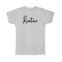 Roatán : Gift T-Shirt Cursive Travel Souvenir Country Honduras - £14.14 GBP