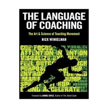 The Language of Coaching  The Art &amp; Science of Teaching Movement Winkelman, Nic - $68.00