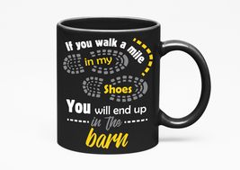 Make Your Mark Design If You Walk A Mile In My Shoes, You&#39;ll End Up In A Barn.,  - £17.36 GBP+