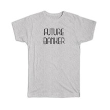 Future BANKER : Gift T-Shirt Profession Office Birthday Christmas Coworker - £14.17 GBP