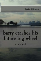 barry crashes his future big wheel [Paperback] Wilhelm, Nate - £15.87 GBP