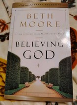 Believing GOD by Beth Moore (Trade Paperback) - $4.95