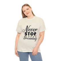 Never stop dreaming motivational t shirt for men and women Unisex Heavy Cotton - £13.00 GBP+