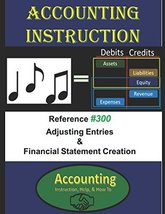 Accounting Instruction Reference #300: Adjusting Entries &amp; Financial Sta... - $16.78