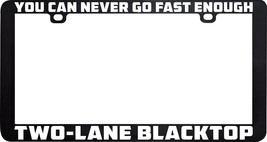 You Can Never Go Fast Enough Two Lane Blacktop Funny License Plate Frame Holder - £5.53 GBP