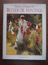 Timeless Techniques for Better Oil Paintings Browning, Tom - £8.84 GBP