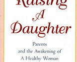 Raising a Daughter: Parents &amp; The Awakening of a Healthy Woman by Jeanne... - $2.27