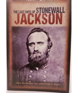 The Last Days of Stonewall Jackson Chris Mackowski Kristopher D. White - £3.91 GBP