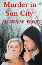 Murder in Sun City by Sidney Frost (2015, Paperback)Signed By Author - £9.49 GBP