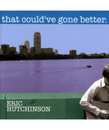 That Could&#39;ve Gone Better by Eric Hutchinson (Non-Record Label CD-R) - $19.99
