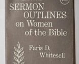 Sermon Outlines on Women of the Bible Faris D. Whitesell 1962 Paperback - $19.79