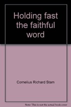 Holding fast the faithful word Stam, Cornelius Richard - £10.53 GBP